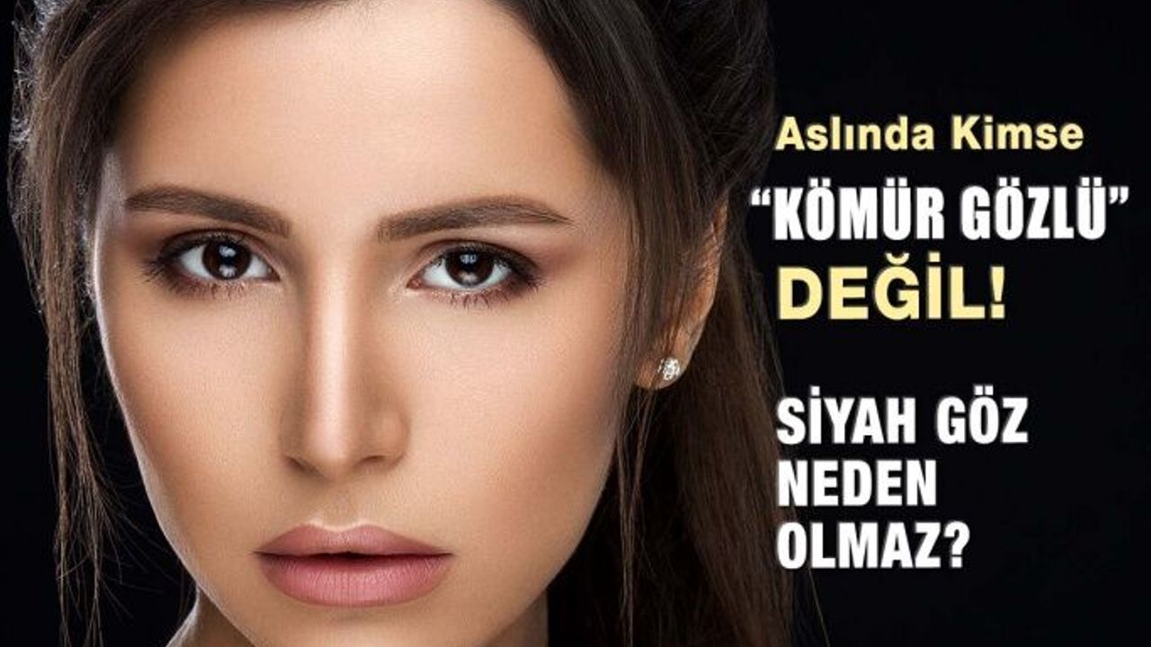 Gözler Neden Siyah Olamaz, Olursa Ne Olur?