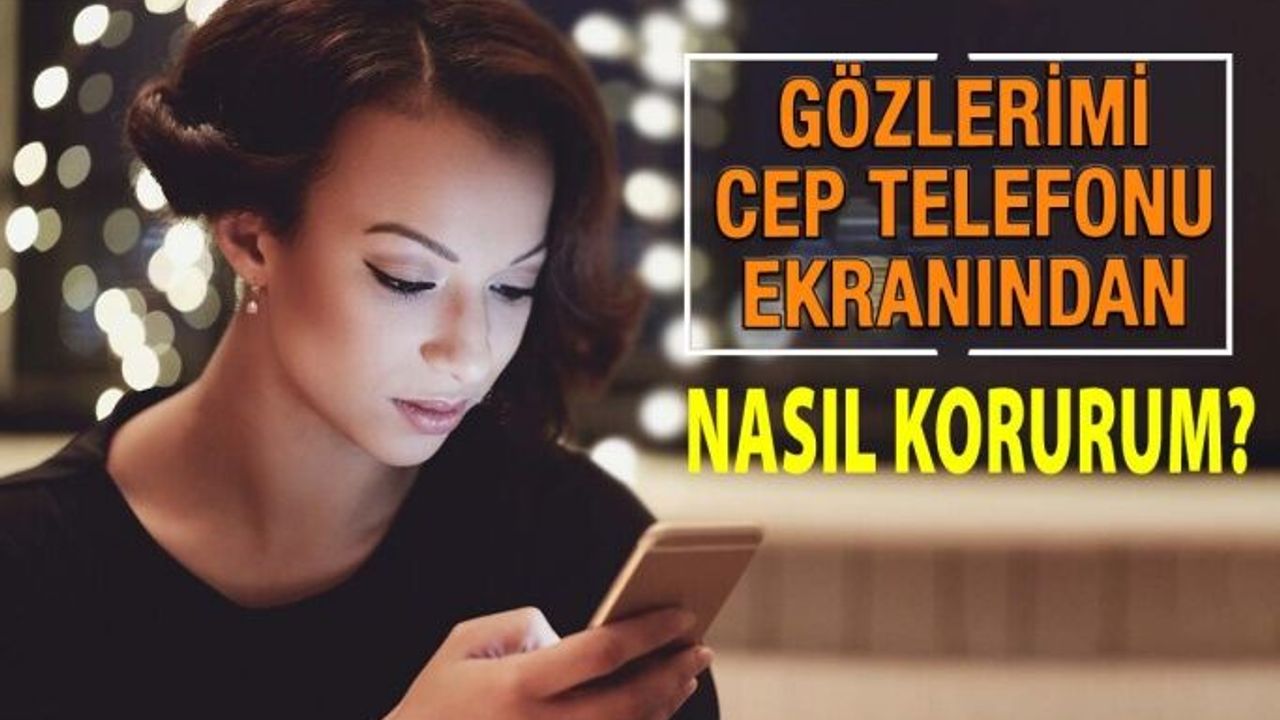 Gözlerimi Cep Telefonu Ekranından Nasıl Korurum?