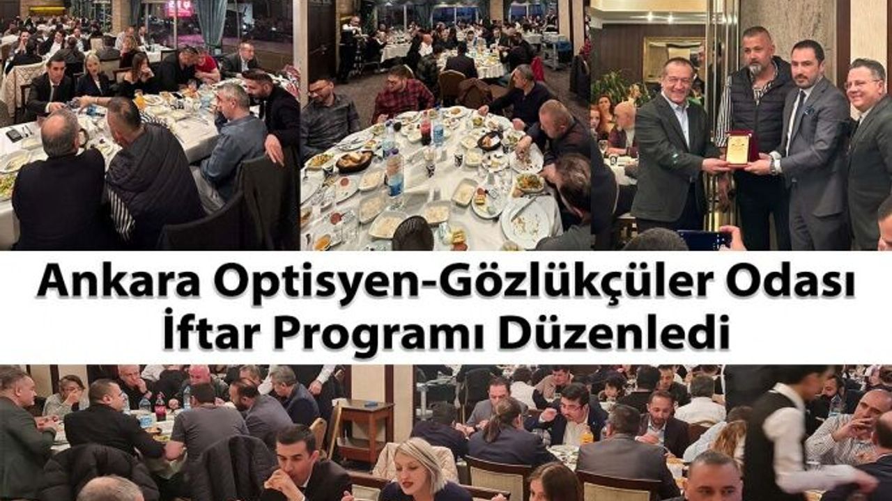 Ankara Optisyen -Gözlükçüler Odası İftar Programı Düzenledi