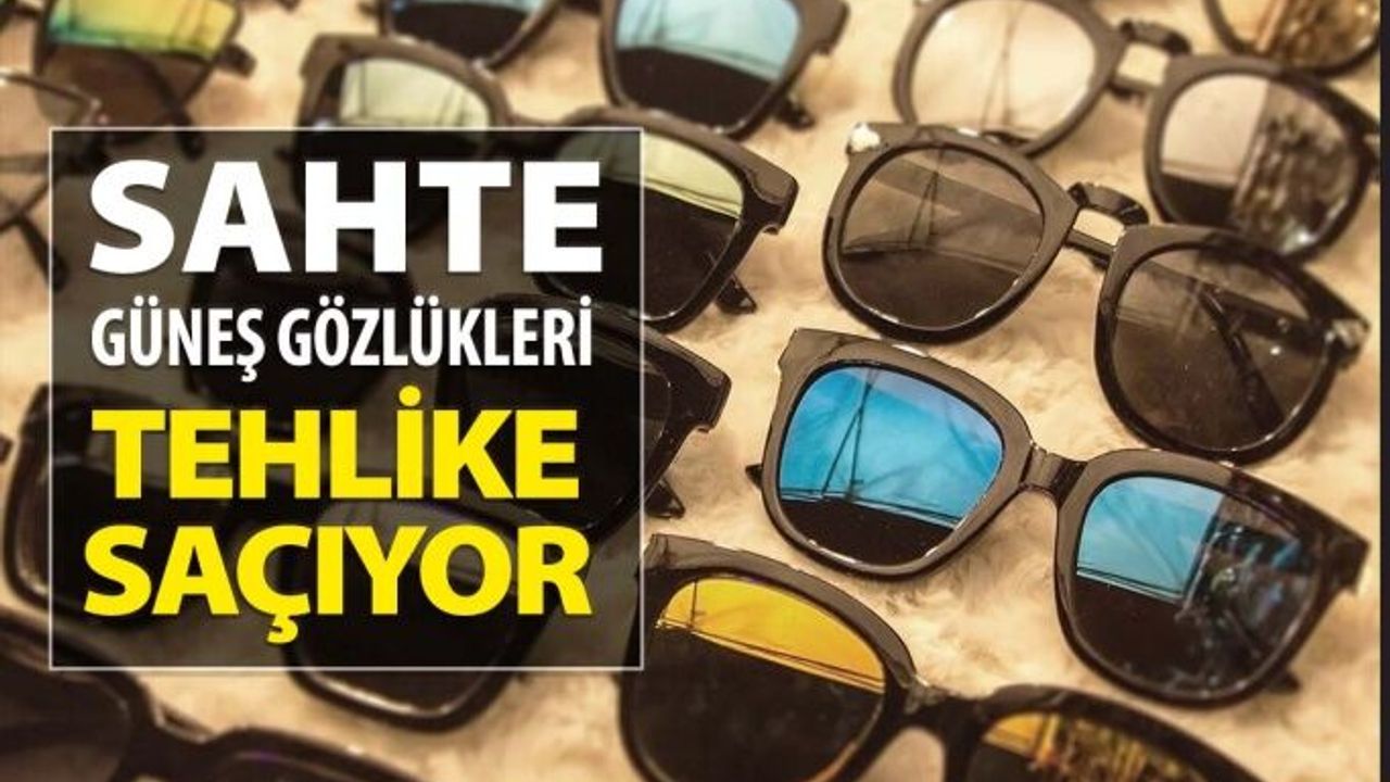 Sahte Güneş Gözlüğünde Tehlike Büyüyor