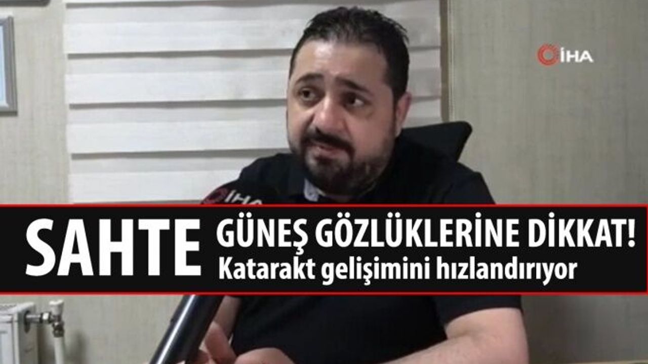 Sahte Güneş Gözlükleri Katarakt Gelişimini Hızlandırıyor