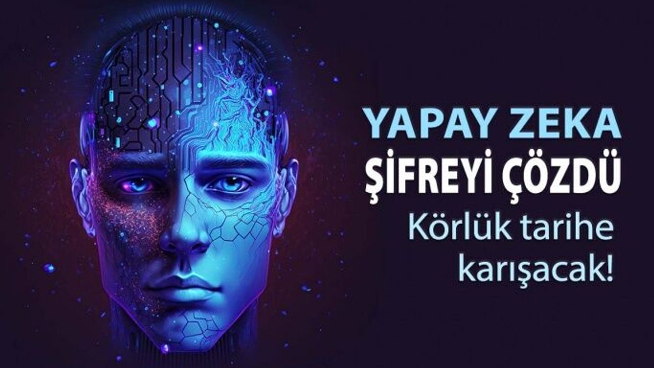 Yapay Zeka Şifreyi Çözdü Körlük Tarihe Karışacak