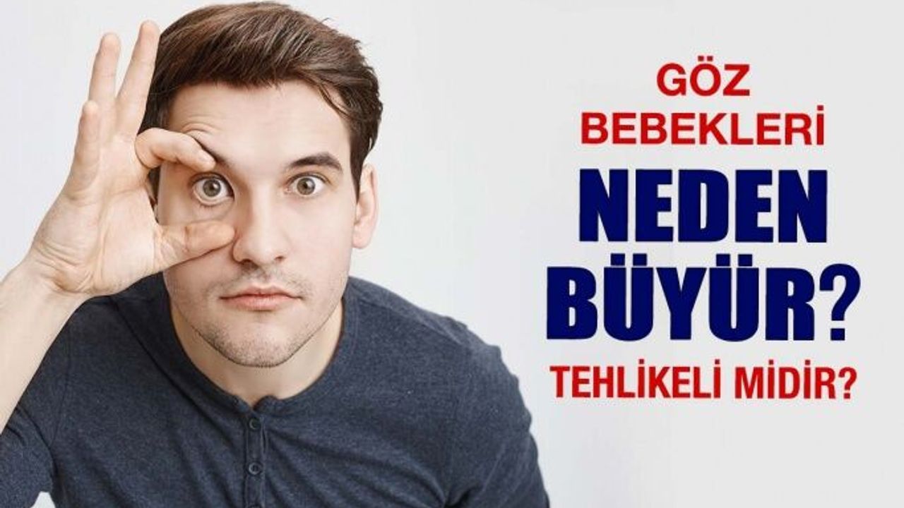Göz Bebekleri Neden Büyür? Tehlikeli Midir?