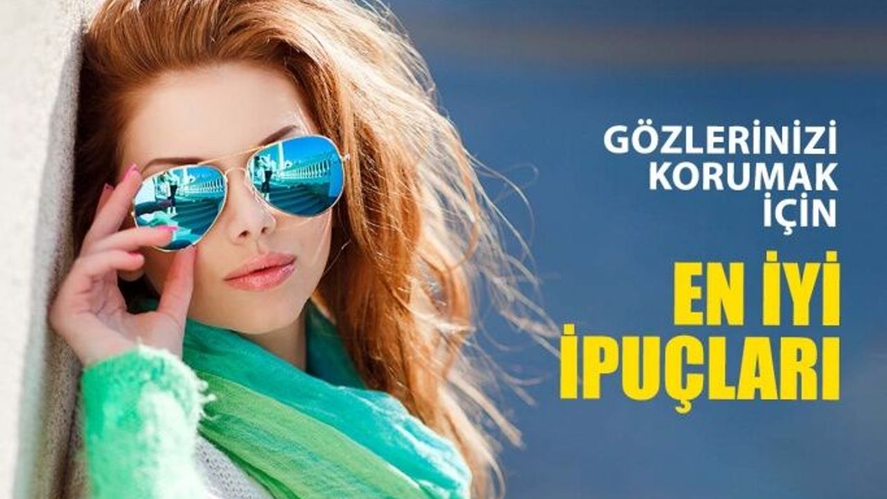Gözlerinizi Korumak İçin En İyi İpuçları