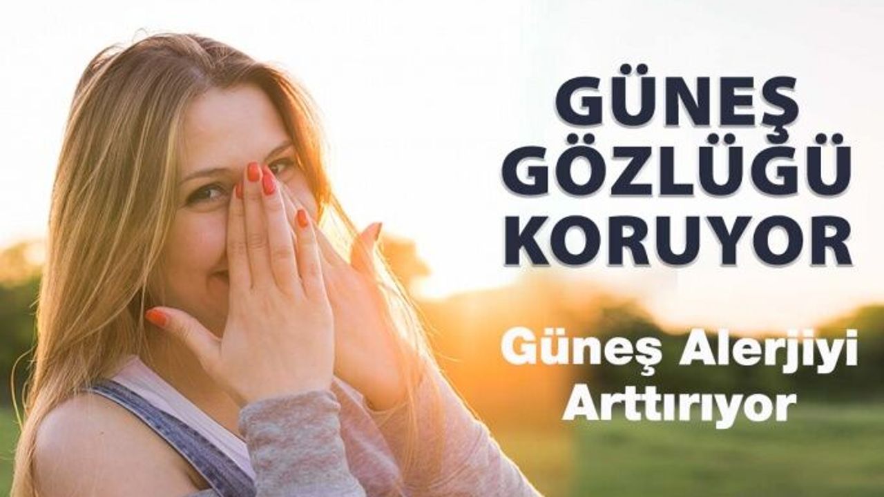 Güneş Alerjiyi Arttırıyor, Güneş Gözlüğü Koruyor