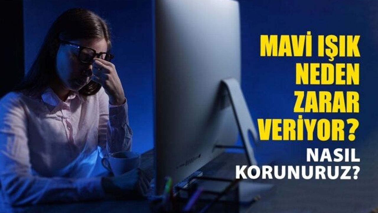 Mavi Işık Neden Gözlerimize Zarar Verir? Korunma Yöntemleri Nelerdir?
