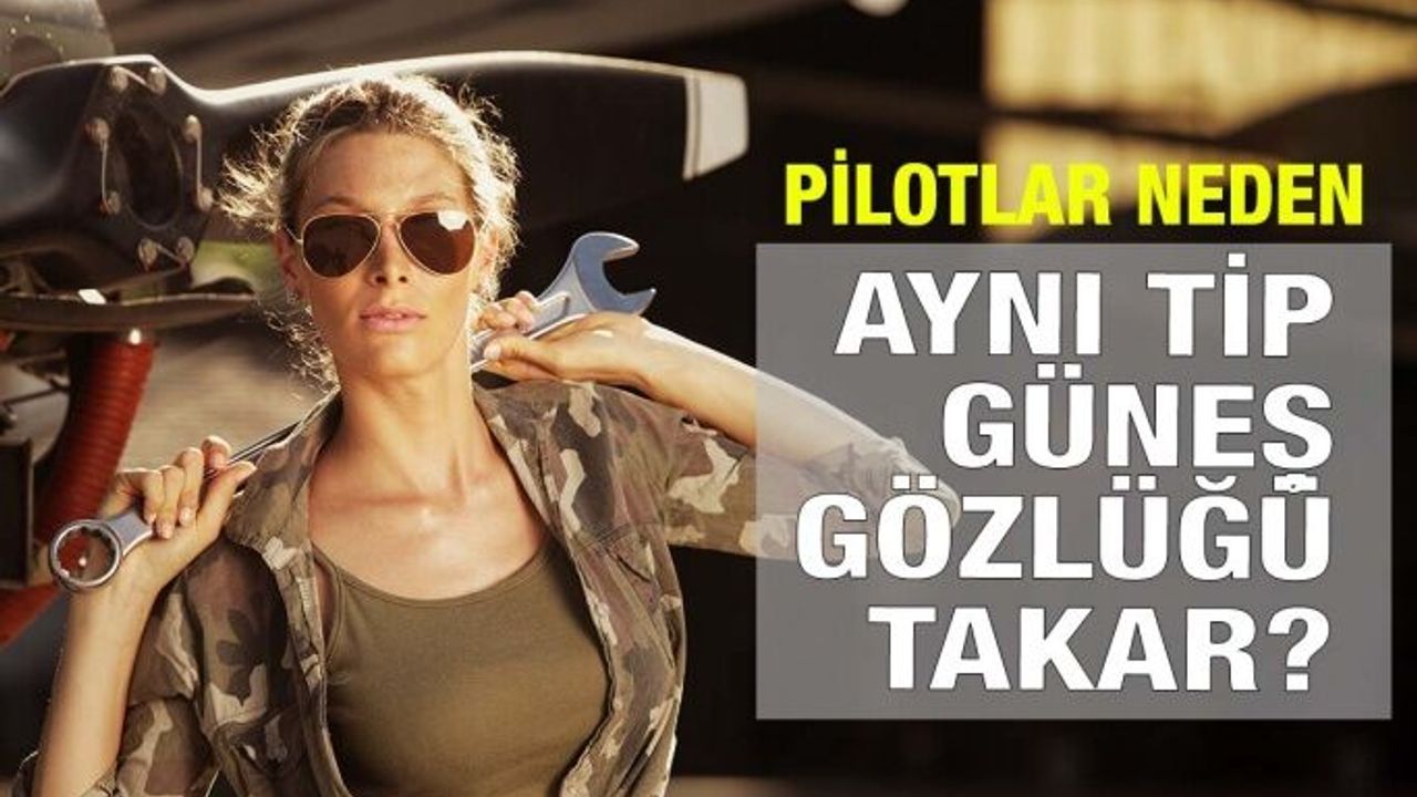 Pilotların Güneş Gözlüğü Modelleri Neden Hep Aynıdır?