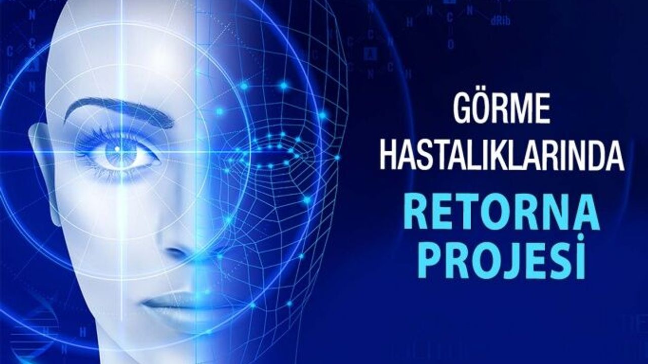 Retina Hastalıklarının Tedavisinde Umutlandıran Proje RETORNA
