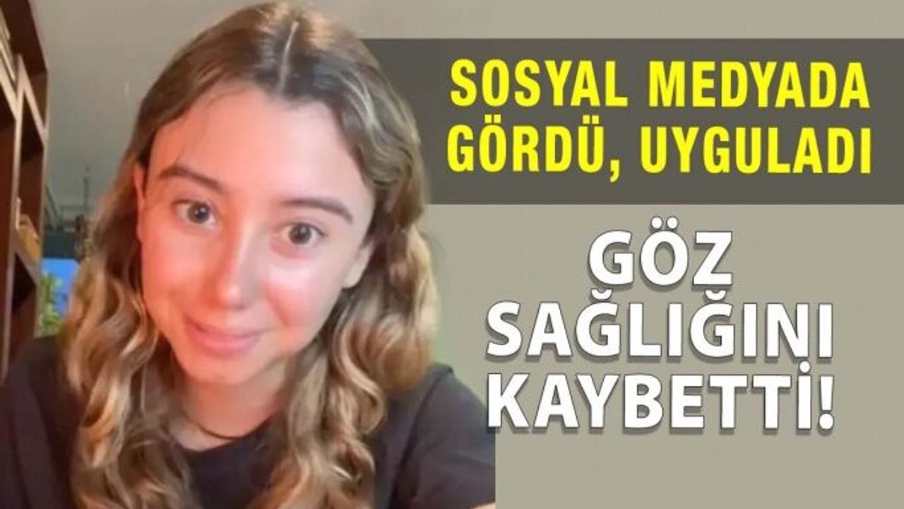 Sosyal Medyada Gördü, Uyguladı, Göz Ameliyatı Olması Gerekti