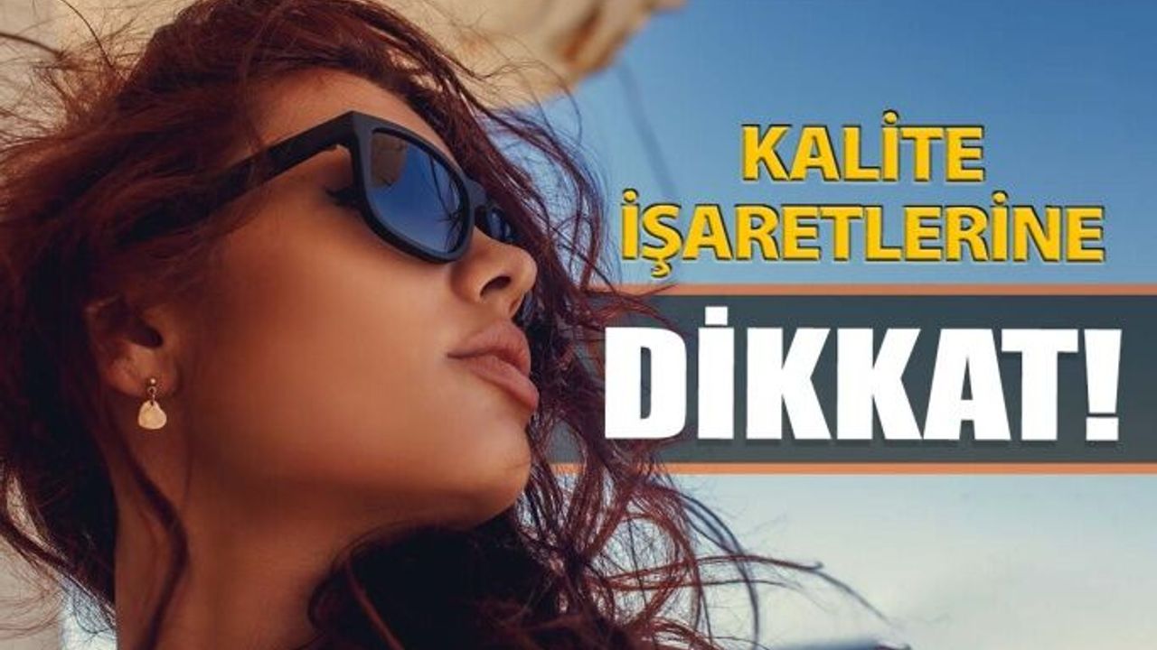 Güneş Gözlüğü Alırken Bu İşaretlere Dikkat!