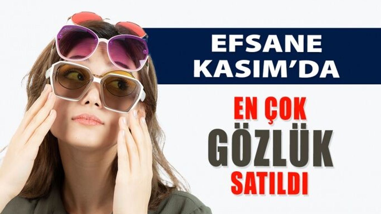 Efsane Kasım'da En Çok Gözlük Satışı Yapıldı