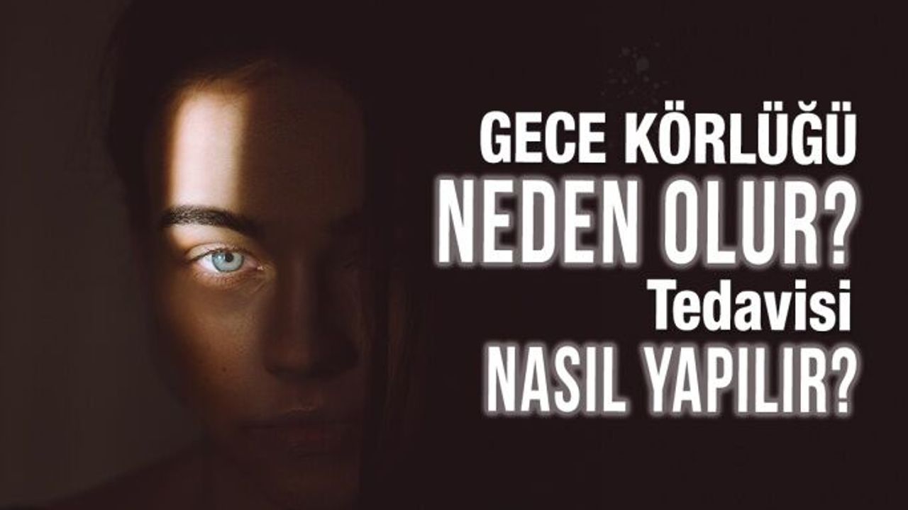 Gece Körlüğü Neden Olur, Nasıl Tedavi Edilir?