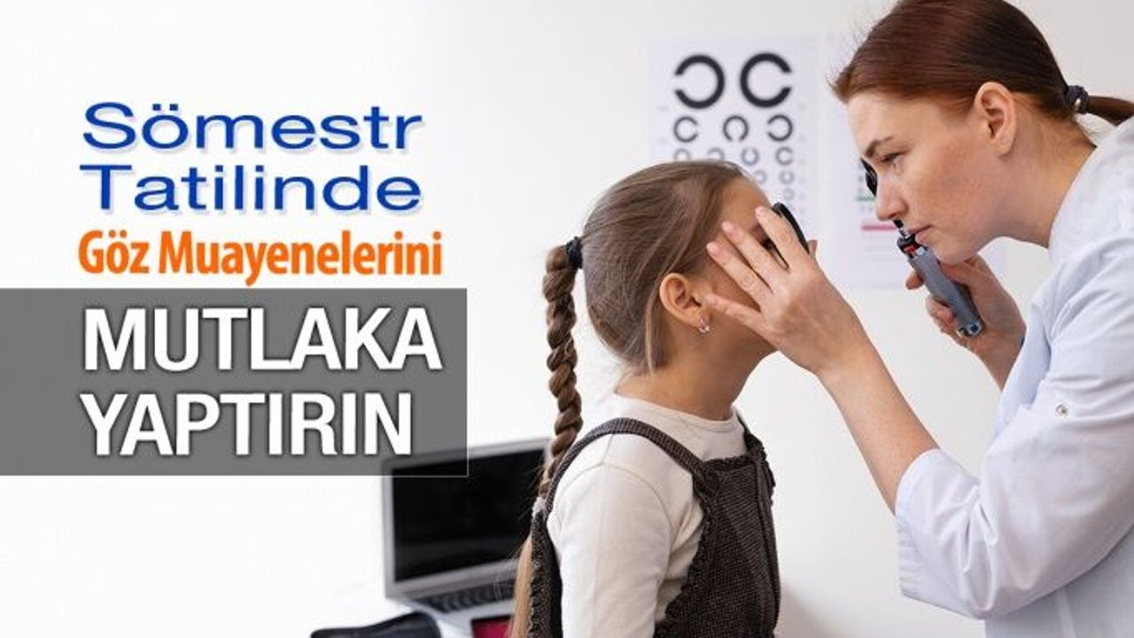 Sömestr Tatilinde Çocukların Göz Muayenelerini Mutlaka Yaptırın