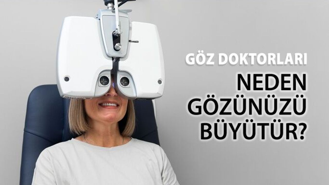 Göz Doktorları Neden Gözümüzü Büyütür?