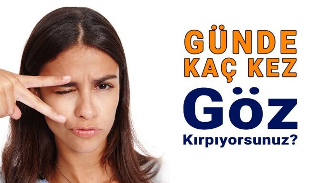 Günde Kaç Kez Göz Kırpıyorsunuz?