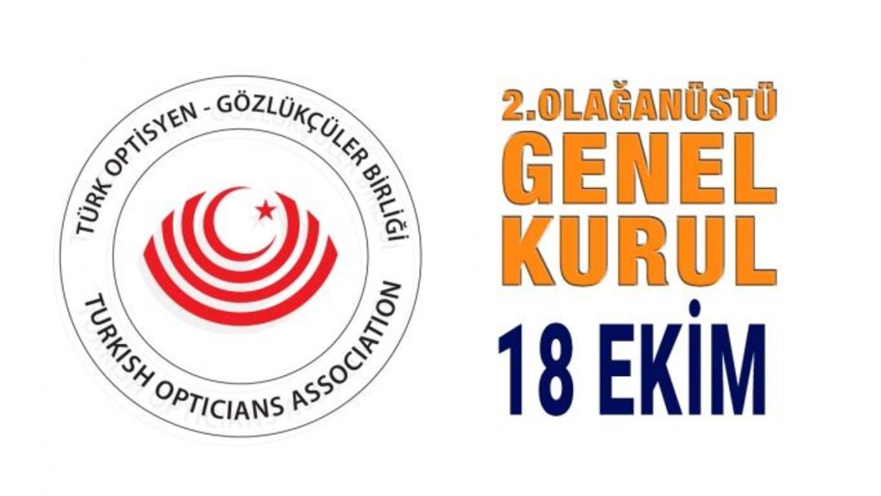Türk Optisyen-Gözlükçüler Birliği 2.Olağanüstü Genel Kurul İlânı