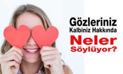 Gözleriniz Kalbiniz Hakkında Neler Ortaya Koyuyor?