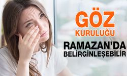 Ramazan’da Göz Kuruluğu Belirginleşebiliyor