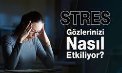Stres Gözlerinizi Nasıl Etkiler?