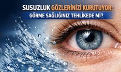 Susuzluk Göz Sağlığınızı Nasıl Etkiliyor?