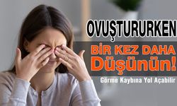 Gözlerinizi Ovuşturmayın! Görme Kaybına Yol Açabilir