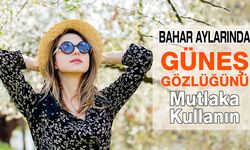 Bahar Aylarında Gözlerinizi Güneş Gözlüğü İle Koruyun