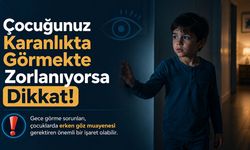 Çocuğunuz Karanlıkta Görmekte Zorlanıyorsa Dikkat!