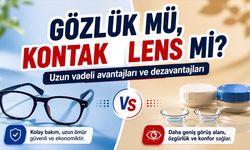 Gözlük mü, kontak lens mi: Avantajları ve Dezavantajları