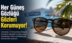 Her Güneş Gözlüğü Gözleri Korumuyor