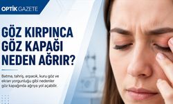 Basit Bir Batma Değil: Göz Kapağı Ağrısının 7 Nedeni