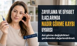 Zayıflama ve Diyabet İlaçlarında Görme Kaybı Uyarısı