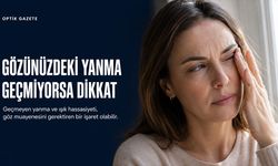 Gözde Geçmeyen Yanma ve Işık Hassasiyeti Hafife Alınmamalı