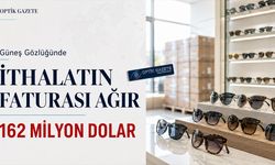 Güneş Gözlüğünde İthalatın Ağır Faturası: 162 Milyon Dolar