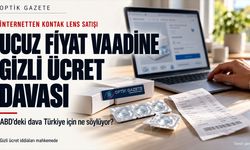 “Ucuz Kontak Lens” Vaadine Gizli Ücret Davası