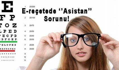 Optikçiler, e-reçetede 'Asistan' Sorunu Yaşıyor!