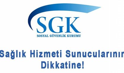 SGK'dan Sağlık Hizmeti Sunucularına Duyuru!