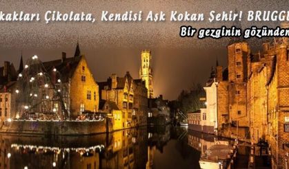 Sokakları Çikolata, Kendisi Aşk Kokan Şehir! BRUGGE