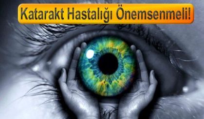 Katarakt Hastalığı Önemsenmeli!