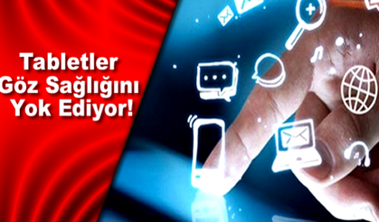 Tabletler Göz Sağlığını Yok Ediyor!