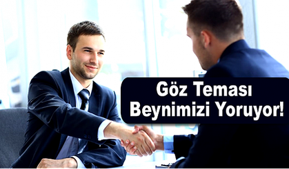 Göz Teması Beynimizi Yoruyor!