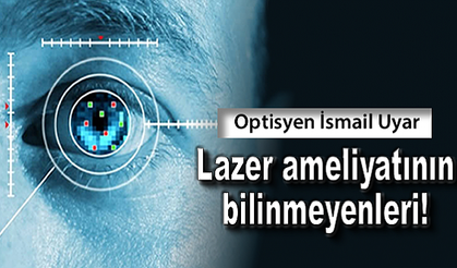 Lazer ameliyatının bilinmeyenleri!