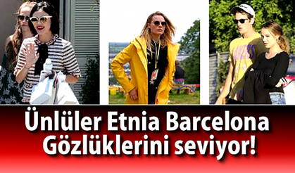 Ünlüler Etnia Barcelona Gözlüklerini seviyor…