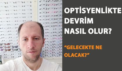 Optisyenlikte Devrim Nasıl Olur?
