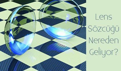 Lens Sözcüğü Nereden Geliyor
