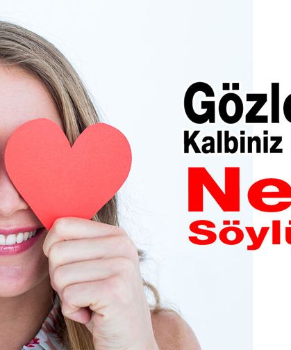 Gözleriniz Kalbiniz Hakkında Neler Ortaya Koyuyor?
