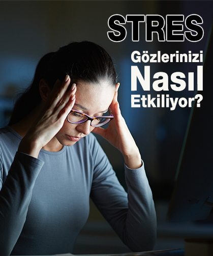 Stres Gözlerinizi Nasıl Etkiler?