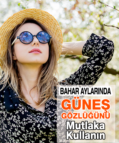 Bahar Aylarında Gözlerinizi Güneş Gözlüğü İle Koruyun