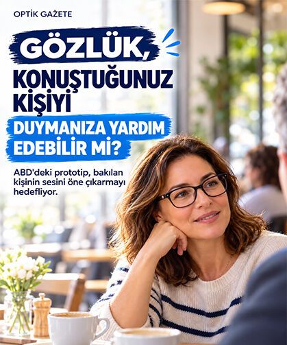 Gözlük, Konuştuğunuz Kişiyi Duymanıza da Yardım Edebilir mi?