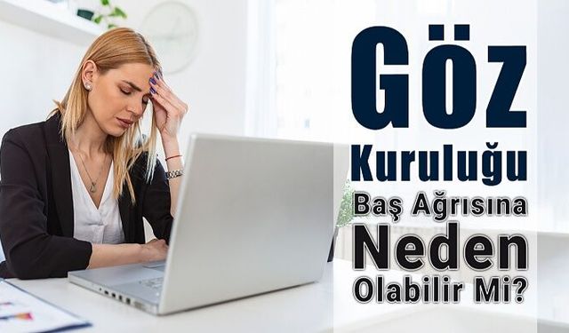 Göz Kuruluğu Baş Ağrısına Neden Olabilir Mi?