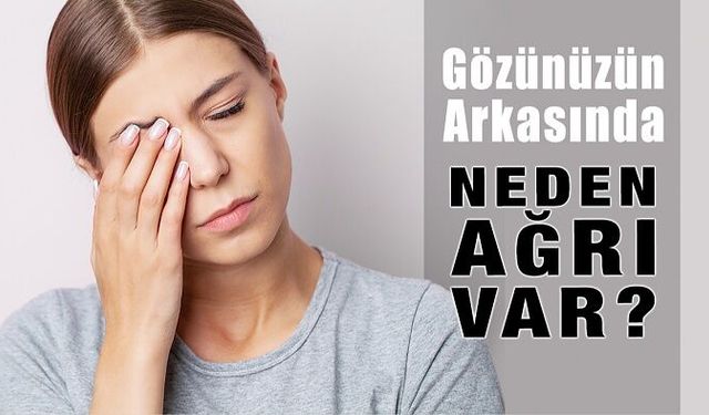 Gözünüzün Arkasında Neden Ağrı Var?